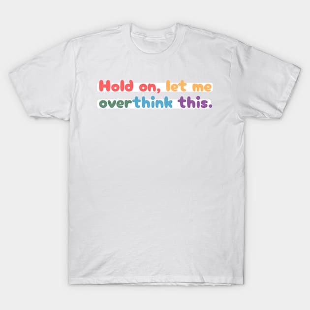Hold on, let me overthink this mini T-Shirt by MouadbStore